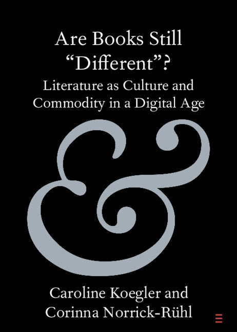 Are Books Still 'Different'?; Literature as Culture and Commodity in a Digital Age (Paperback / softback) 9781108987127