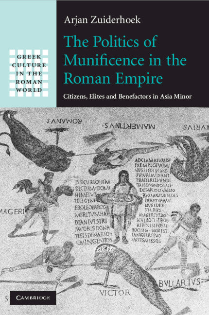 The Politics of Munificence in the Roman Empire; Citizens, Elites and Benefactors in Asia Minor (Paperback / softback) 9781108994033