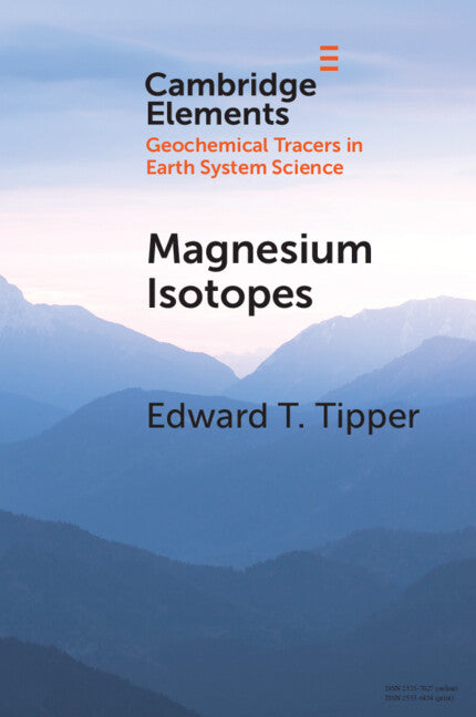 Magnesium Isotopes; Tracer for the Global Biogeochemical Cycle of Magnesium Past and Present or Archive of Alteration? (Paperback / softback) 9781108994309