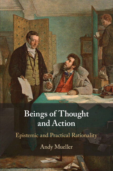 Beings of Thought and Action; Epistemic and Practical Rationality (Paperback / softback) 9781108994941