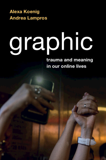 Graphic; Trauma and Meaning in Our Online Lives (Paperback / softback) 9781108995740