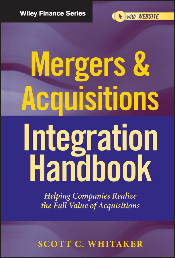 Mergers and Acquisitions Integration Handbook – Helping Companies Realize The Full Value of Acquisitions, and Website (Hardback) 9781118004371