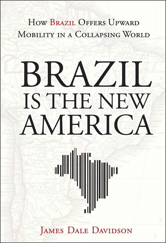 Brazil Is the New America – How Brazil Offers Upward Mobility in a Collapsing World (Hardback) 9781118006634