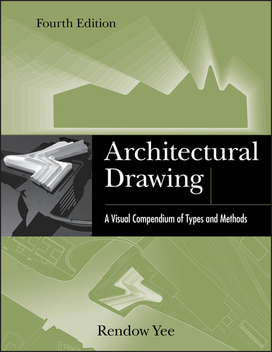 Architectural Drawing – A Visual Compendium of Types and Methods 4e (Paperback / softback) 9781118012871