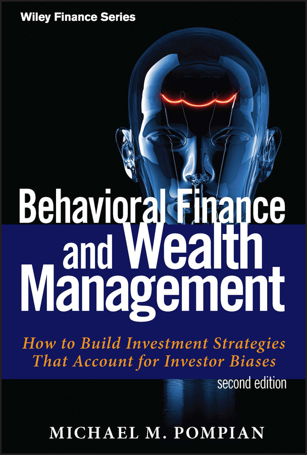 Behavioral Finance and Wealth Management, Second E dition: How to Build Investment Strategies That Ac count for Investor Biases (Hardback) 9781118014325