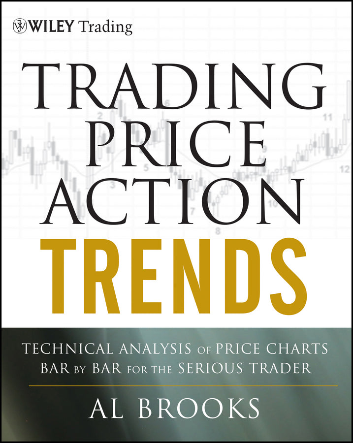 Trading Price Action Trends: Technical Analysis of  Price Charts Bar by Bar for the Serious Trader (Hardback) 9781118066515