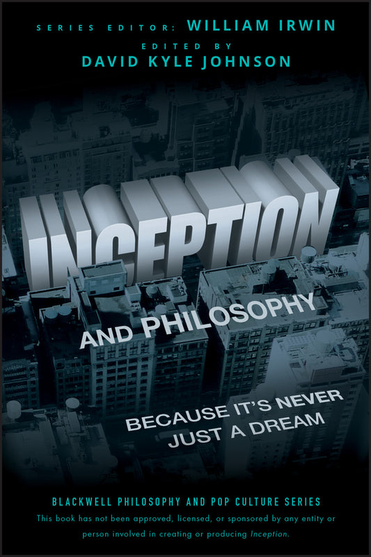 Inception and Philosophy – Because It?s Never Just a Dream (Paperback / softback) 9781118072639