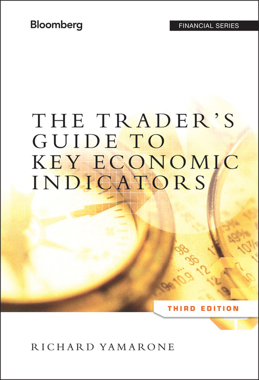 The Trader?s Guide to Key Economic Indicators 3e (Hardback) 9781118074008