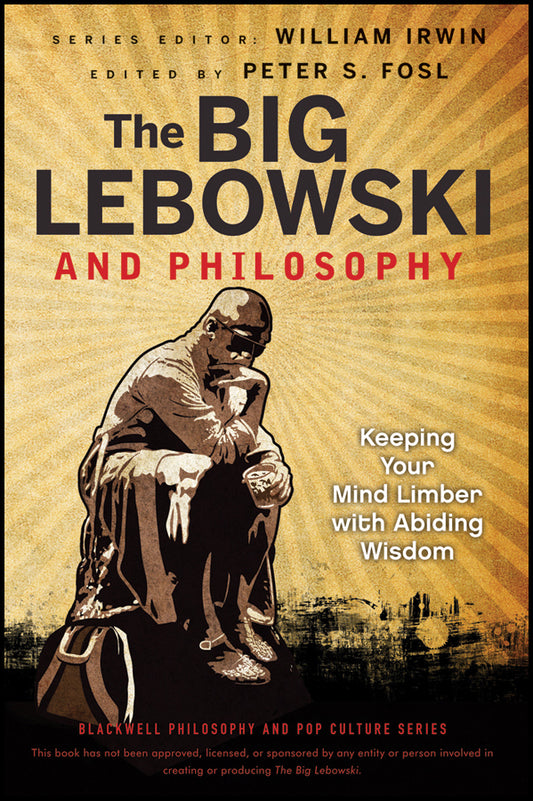 The Big Lebowski and Philosophy – Keeping Your Mind Limber with Abiding Wisdom (Paperback / softback) 9781118074565