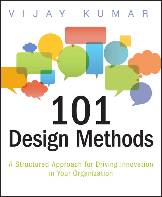 101 Design Methods – A Structured Approach for Driving Innovation in Your Organization (Paperback / softback) 9781118083468