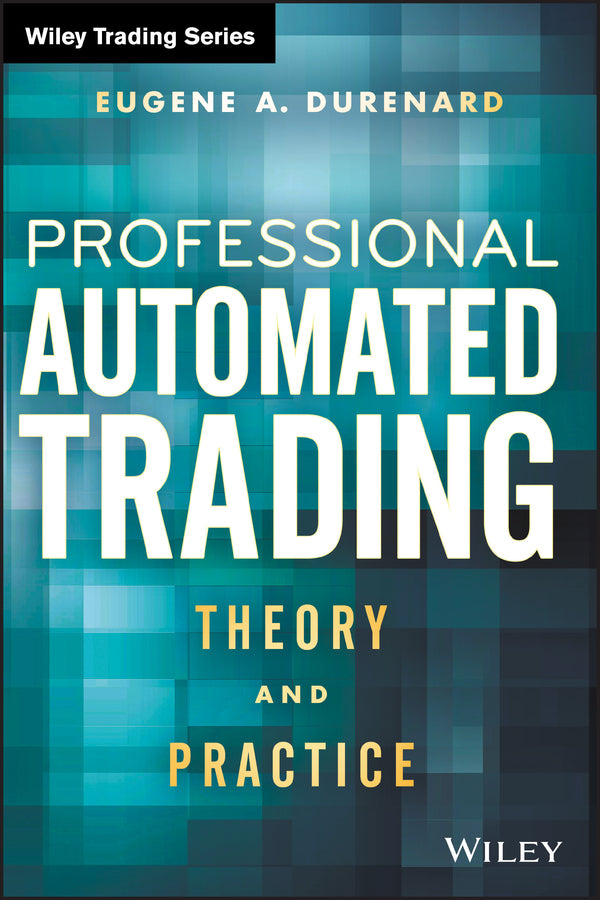 Professional Automated Trading – Theory and Practice (Hardback) 9781118129852