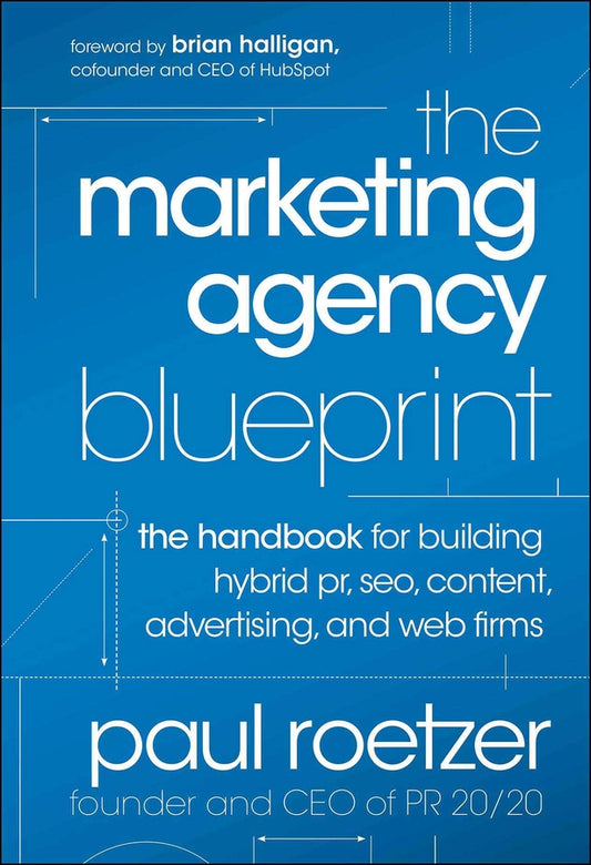 The Marketing Agency Blueprint – The Handbook for Building Hybrid PR, SEO, Content, Advertising, and Web Firms (Hardback) 9781118131367