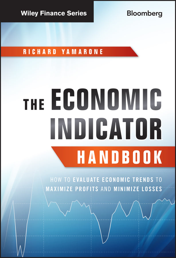 The Economic Indicator Handbook – How to Evaluate Economic Trends to Maximize Profits and Minimize Losses (Hardback) 9781118204665