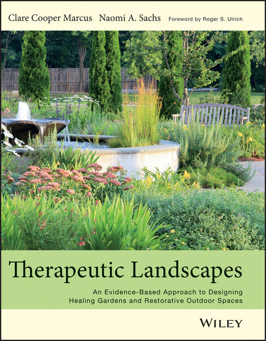 Therapeutic Landscapes – An Evidence–Based Approach to Designing Healing Gardens and Restorative Outdoor Spaces (Hardback) 9781118231913