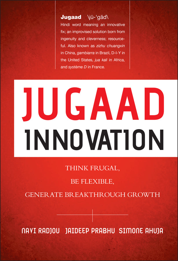 Jugaad Innovation – Think Frugal, Be Flexible, Generate Breakthrough Growth (Hardback) 9781118249741