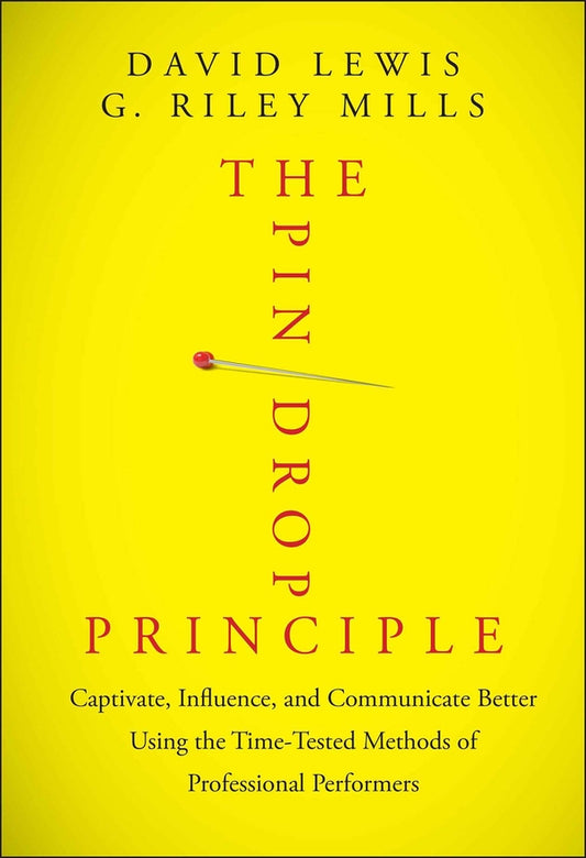 The Pin Drop Principle – Captivate, Influence, and Communicate Better Using the Time–Tested Methods of Professional Performers (Hardback) 9781118289198