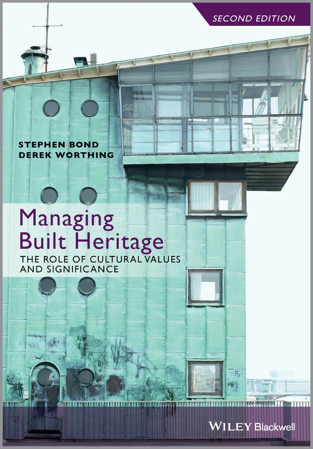 Managing Built Heritage – The Role of Cultural Values and Significance, 2e (Paperback / softback) 9781118298756