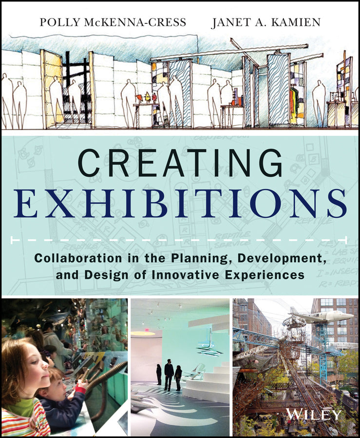 Creating Exhibitions – Collaboration in the Planning, Development, and Design of Innovative Experiences (Paperback / softback) 9781118306345