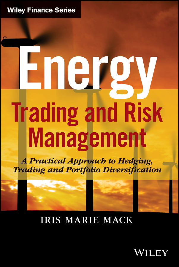 Energy Trading and Risk Management – A Practical Approach to Hedging, Trading and Portfolio Diversification (Hardback) 9781118339336