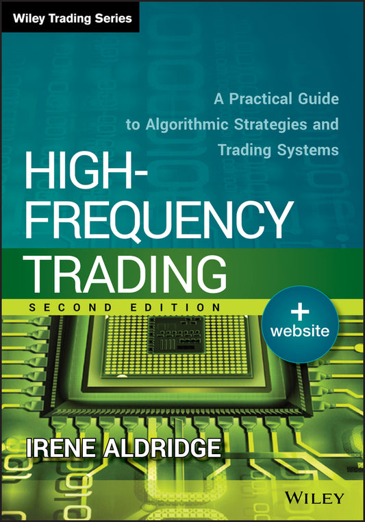 High–Frequency Trading + Website, Second Edition –  A Practical Guide to Algorithmic Strategies and Trading Systems (Hardback) 9781118343500