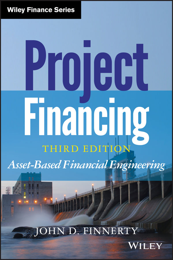 Project Financing, Third Edition – Asset–Based Financial Engineering (Hardback) 9781118394106
