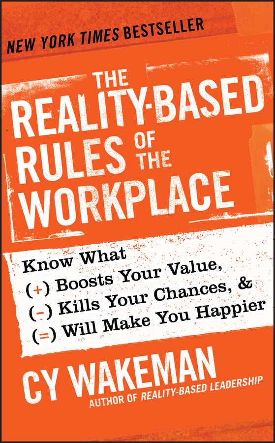 The Reality–Based Rules of the Workplace; Know What Boosts Your Value, Kills Your Chances, and Will Make You Happier (Hardback) 9781118413685