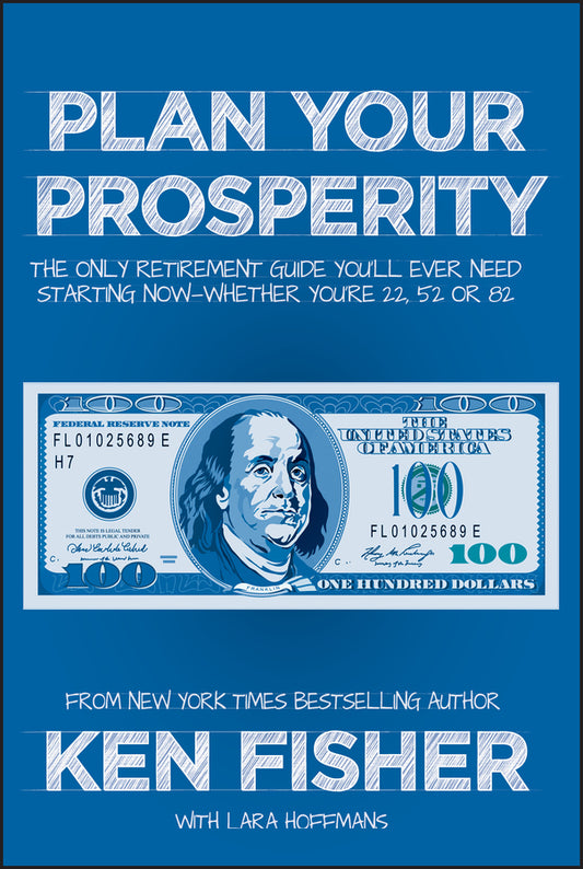 Plan Your Prosperity; The Only Retirement Guide You?ll Ever Need, Starting Now––Whether You?re 22, 52 or 82 (Hardback) 9781118431061