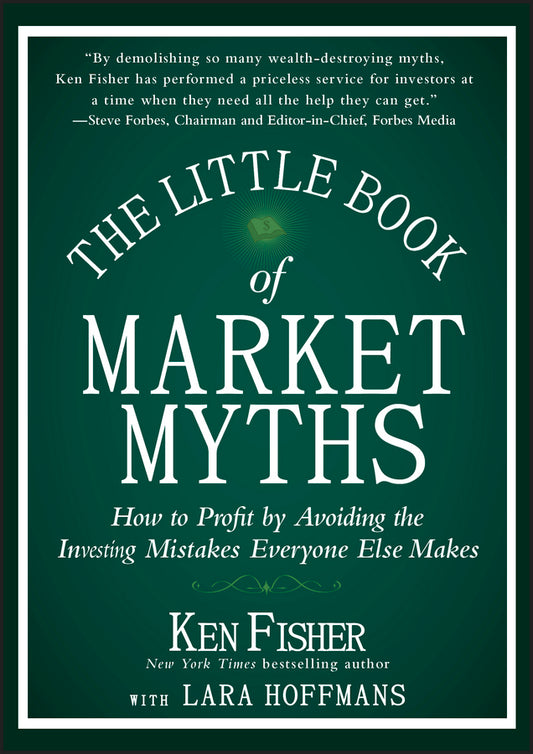 The Little Book of Market Myths; How to Profit by Avoiding the Investing Mistakes Everyone Else Makes (Hardback) 9781118445013