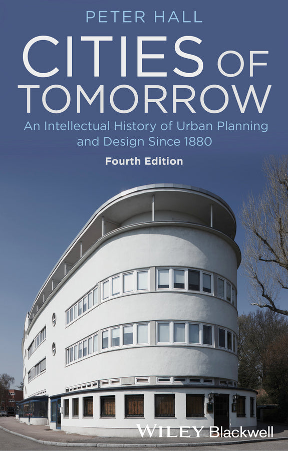 Cities of Tomorrow – An Intellectual History of Urban Planning and Design Since 1880 4e (Paperback / softback) 9781118456477