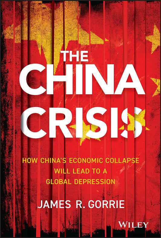 The China Crisis – How China?s Economic Collapse Will Lead to a Global Depression (Hardback) 9781118470770