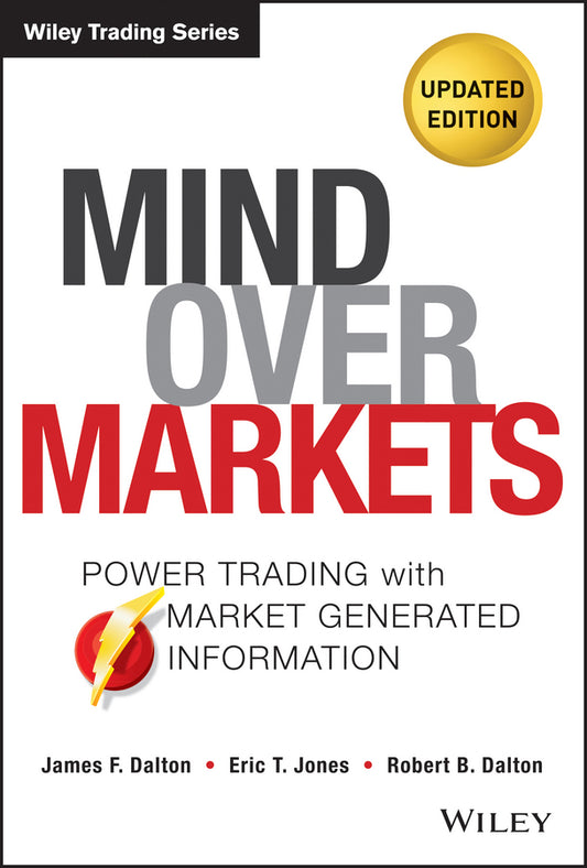 Mind Over Markets, Updated Edition – Power Trading  with Market Generated Information; Power Trading with Market Generated Information, Updated Edition (Hardback) 9781118531730