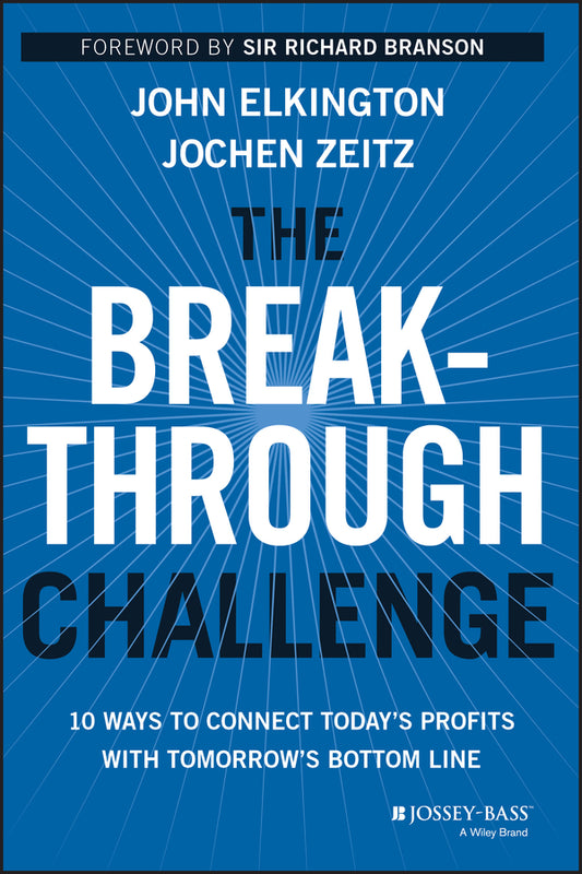 The Breakthrough Challenge – 10 Ways to Connect Today?s Profits With Tomorrow?s Bottom Line (Hardback) 9781118539699