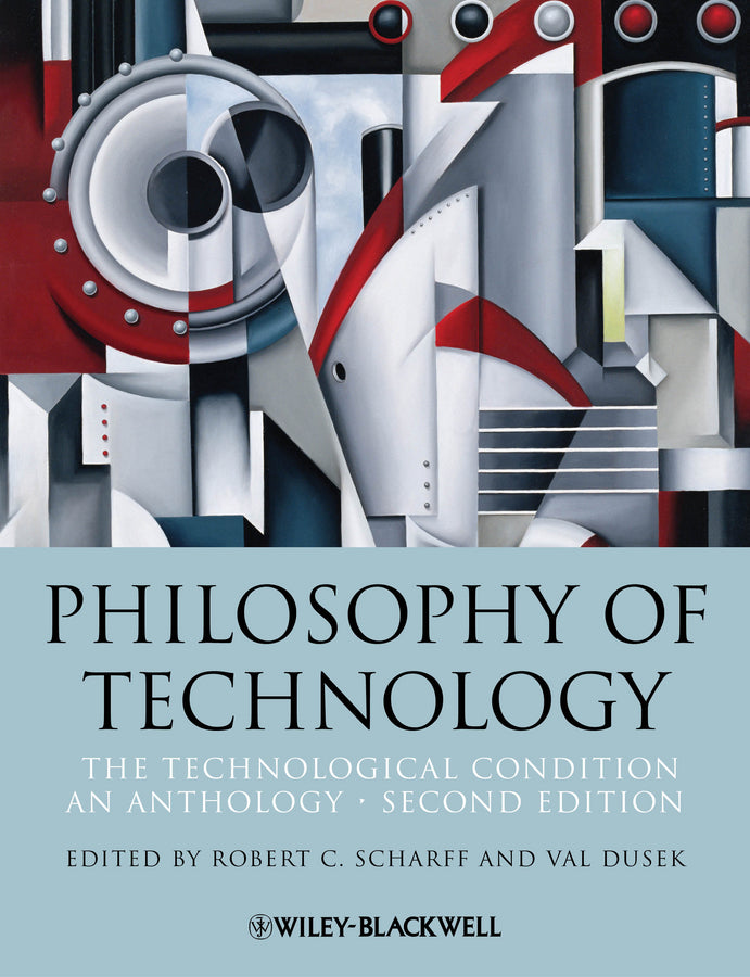 Philosophy of Technology – The Technological ion: An Anthology, Second Edition (Paperback / softback) 9781118547250