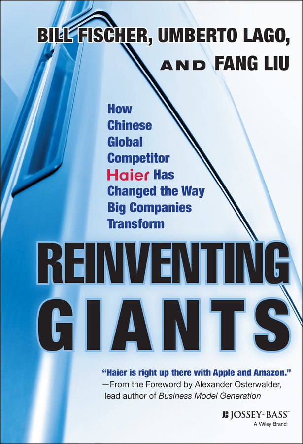 Reinventing Giants – How Chinese Global Competitor  Haier Has Changed the Way Big Companies Transform (Hardback) 9781118602232