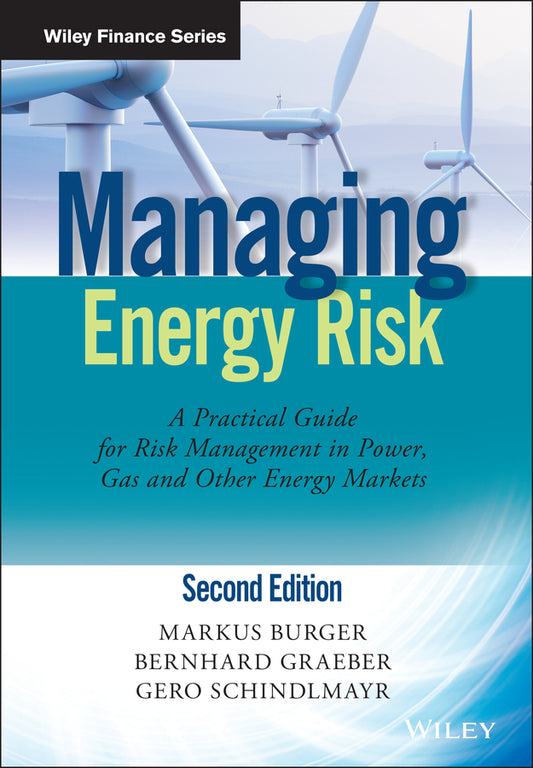 Managing Energy Risk 2e – A Practical Guide for Risk Management in Power, Gas and Other Energy Markets (Hardback) 9781118618639