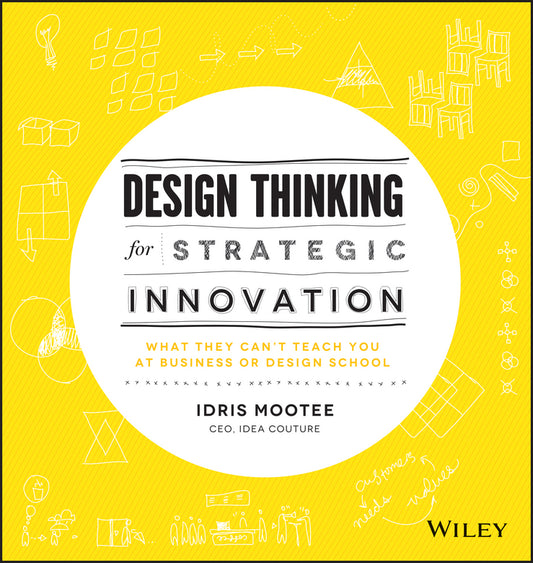 Design Thinking for Strategic Innovation – What They Can?t Teach You at Business or Design School (Hardback) 9781118620120