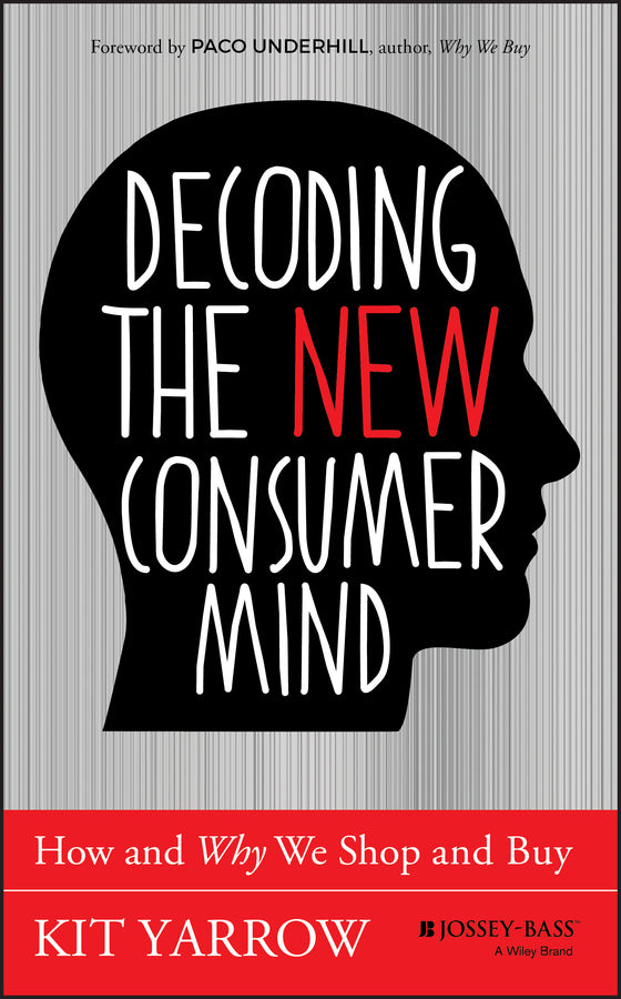 Decoding the New Consumer Mind; How and Why We Shop and Buy (Hardback) 9781118647684