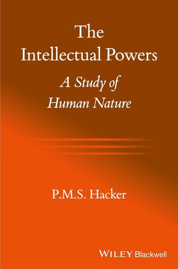 The Intellectual Powers – A Study of Human Nature (Paperback / softback) 9781118651216