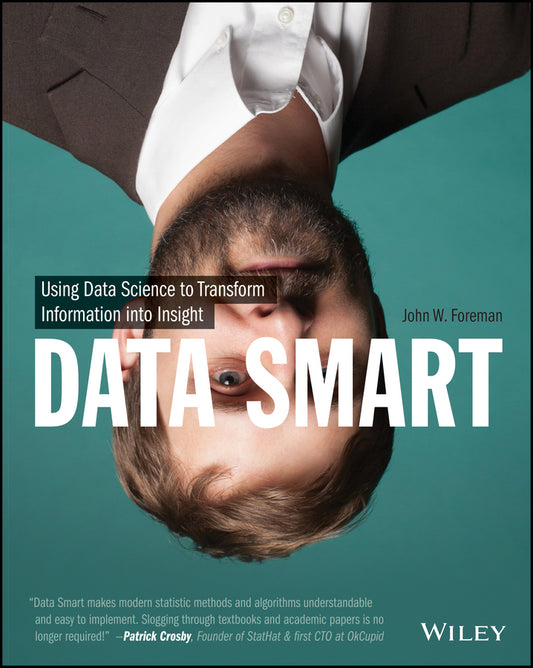 Data Smart – Using Data Science to Transform Information into Insight (Paperback / softback) 9781118661468
