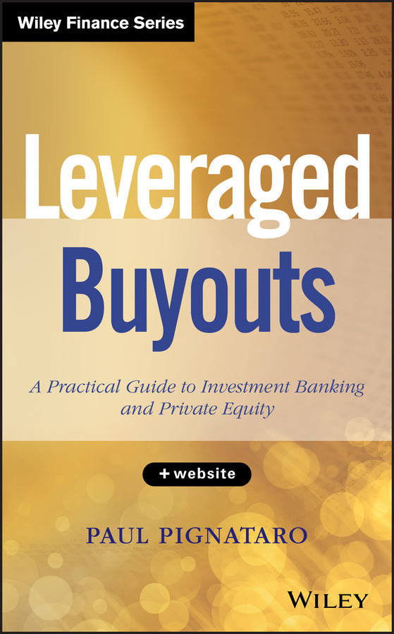 Leveraged Buyouts + Website – A Practical Guide to  Investment Banking and Private Equity (Hardback) 9781118674543