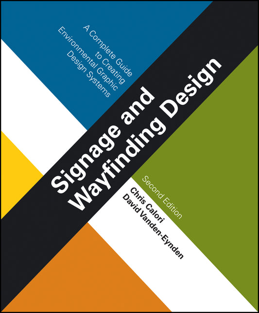 Signage and Wayfinding Design – A Complete Guide to Creating Environmental Graphic Design Systems 2e (Hardback) 9781118692998