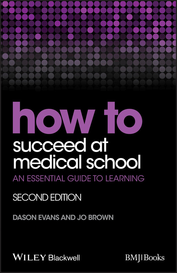 How to Succeed at Medical School – An Essential Guide to Learning, 2e (Paperback / softback) 9781118703410