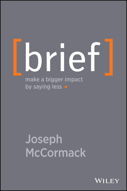 Brief – Make a Bigger Impact by Saying Less (Hardback) 9781118704967