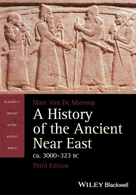 A History of the Ancient Near East ca. 3000 – 323 BC 3e (Paperback / softback) 9781118718162