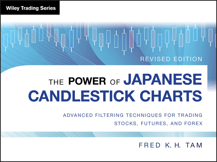 The Power of Japanese Candlestick Charts – Advanced Filtering Techniques for Trading Stocks, Futures and Forex, Revised Edition (Hardback) 9781118732922