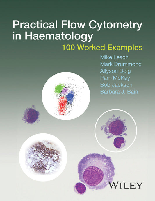 Practical Flow Cytometry in Haematology – 100 Worked Examples (Hardback) 9781118747032