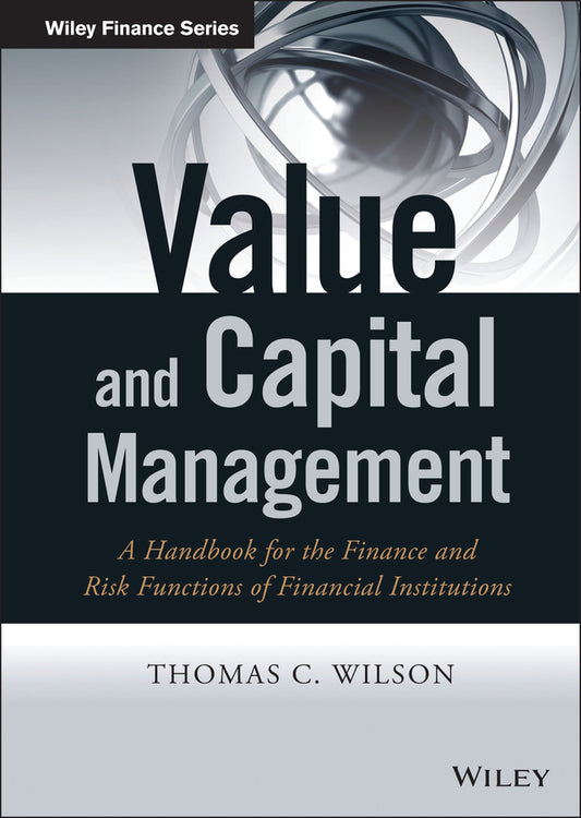 Value and Capital Management – A Handbook for the Finance and Risk Functions of Financial Institutions (Hardback) 9781118774632