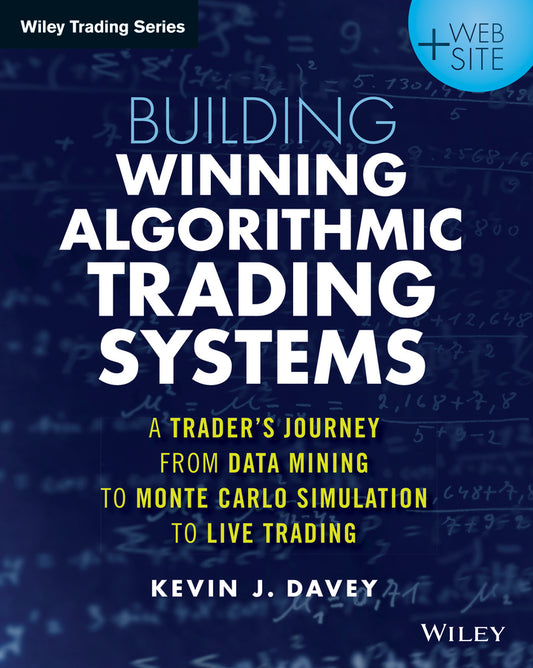Building Winning Algorithmic Trading Systems + Website – A Trader?s Journey From Data Mining to Monte Carlo Simulation to Live Trading (Paperback / softback) 9781118778982
