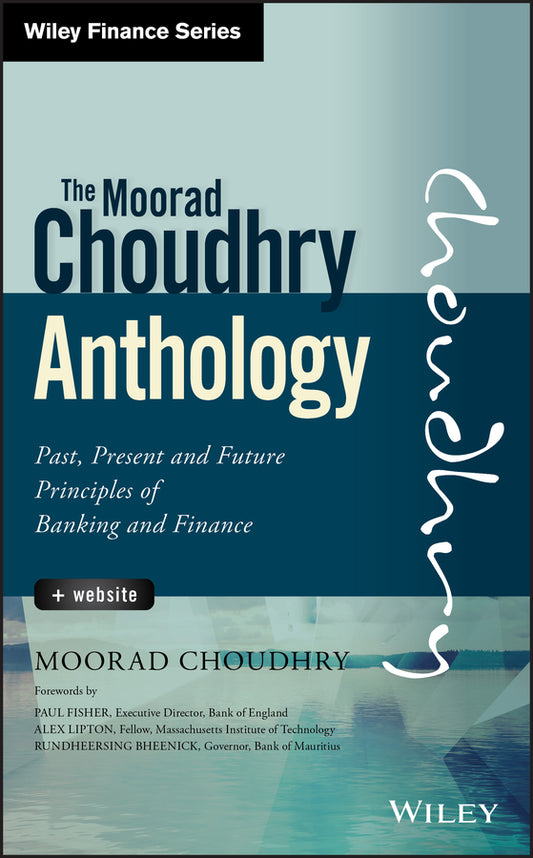 The Moorad Choudhry Anthology – Past, Present and Future Principles of Banking and Finance + Website (Hardback) 9781118779736