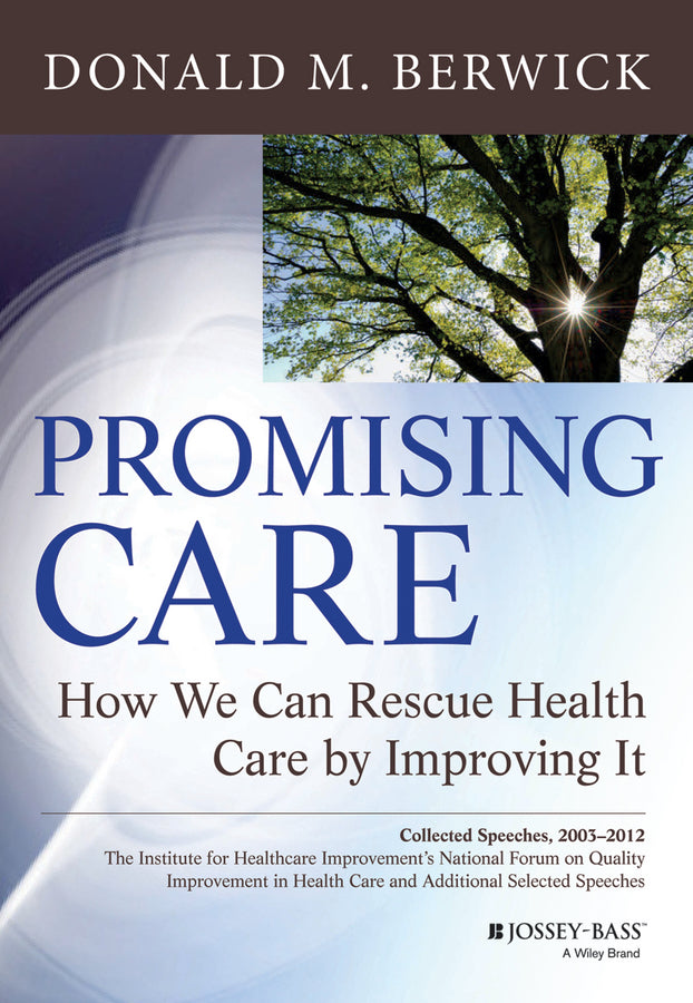 Promising Care – How We Can Rescue Health Care by Improving It (Hardback) 9781118795880
